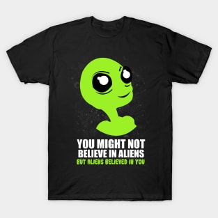 'You Might Not Believe In Aliens' Cool Science Fiction Gift T-Shirt